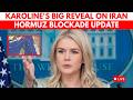 BREAKING: Karoline Leavitt Delivers Major White House Update On Iran War Talks And Hormuz Blockade