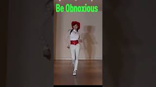 Be obnoxious