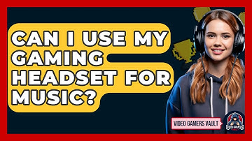 Can I Use My Gaming Headset For Music? - Video Gamers Vault