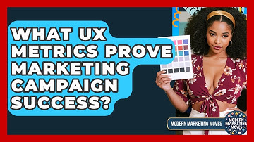 What UX Metrics Prove Marketing Campaign Success? - Modern Marketing Moves