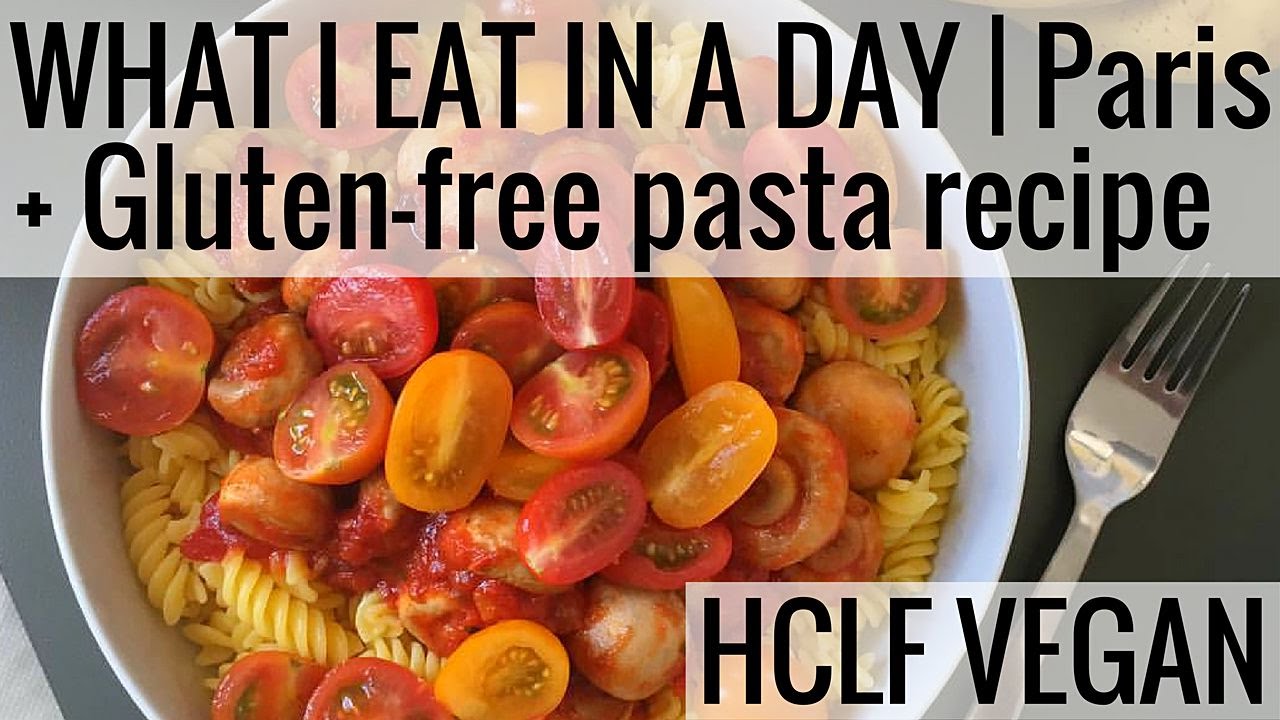 WHAT I EAT IN A DAY / Vegan in Paris / Gluten-free Pasta Recipe - YouTube