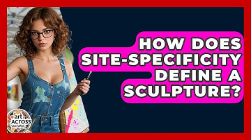 How Does Site-Specificity Define A Sculpture? - Art Across Cultures