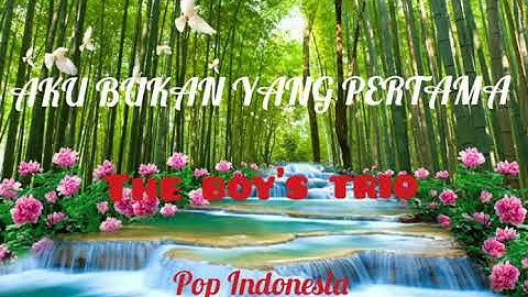 Aku Bukan Yang Pertama-The Boys Trio (lirik) Pop Indonesia