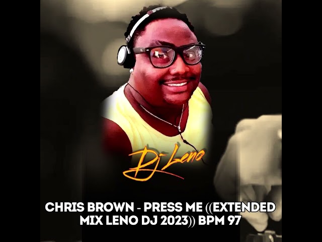 Chris Brown - Press Me ((Extended Mix Leno DJ 2023)) Bpm 97 class=