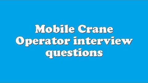 Mobile Crane Operator interview questions