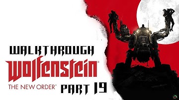 Wolfenstein: The New Order Part 19 Walkthrough Playthrough Gameplay HD (PS4/Xbox360/PS3/PC/XboxONE)