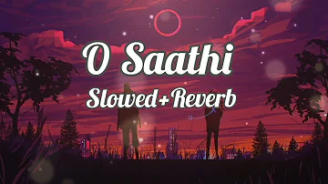 O Saathi (Slowed + Reverb ) Lofi song | Atif Aslam |  Baaghi 2 |