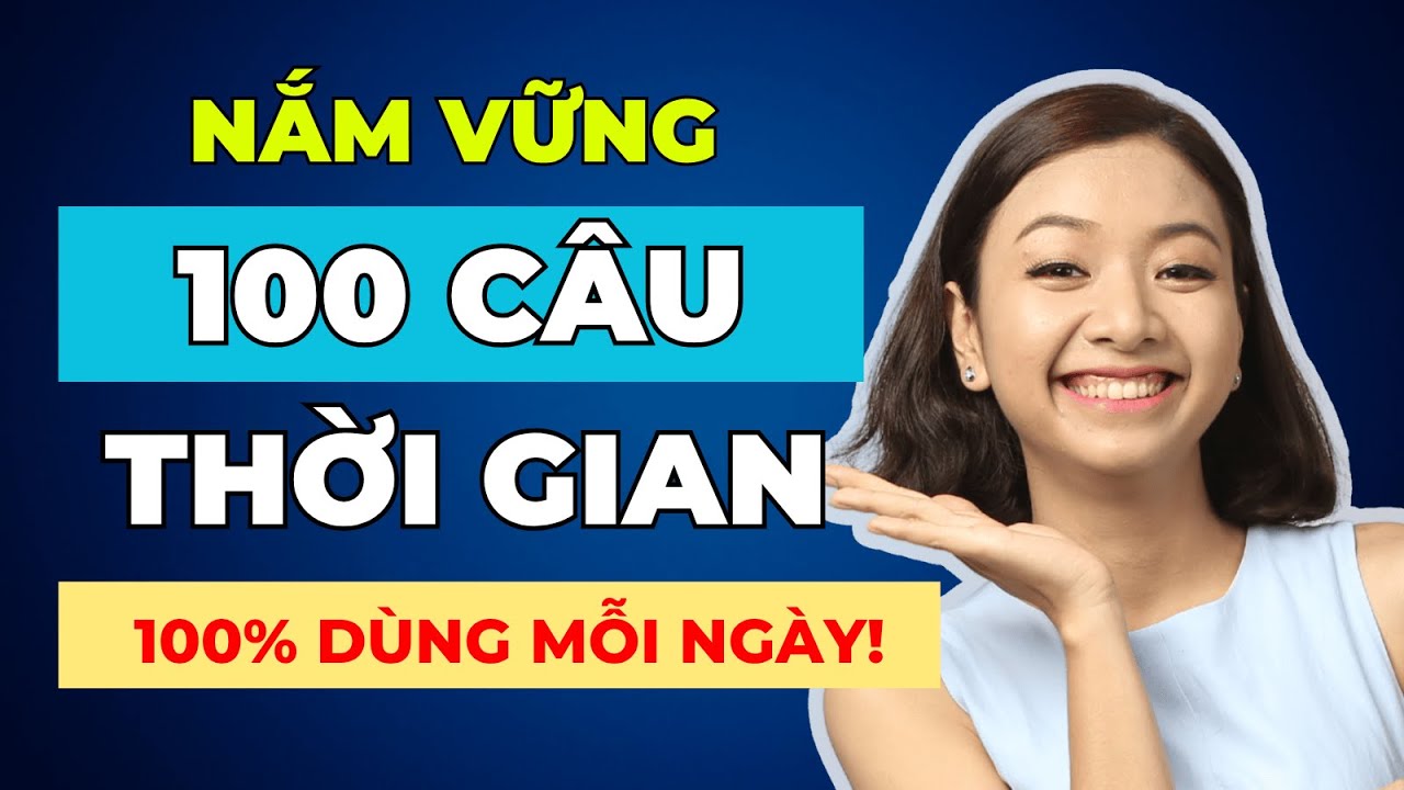 100 Câu Luyện Nghe Tiếng Anh Chủ Đề Thời Gian THÔNG DỤNG Chắc Chắn Cần Để Nghe Nói Trôi Chảy