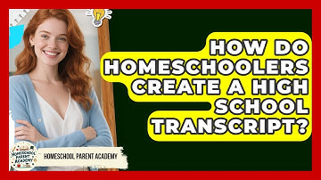 How Do Homeschoolers Create A High School Transcript? - Homeschool Parent Academy
