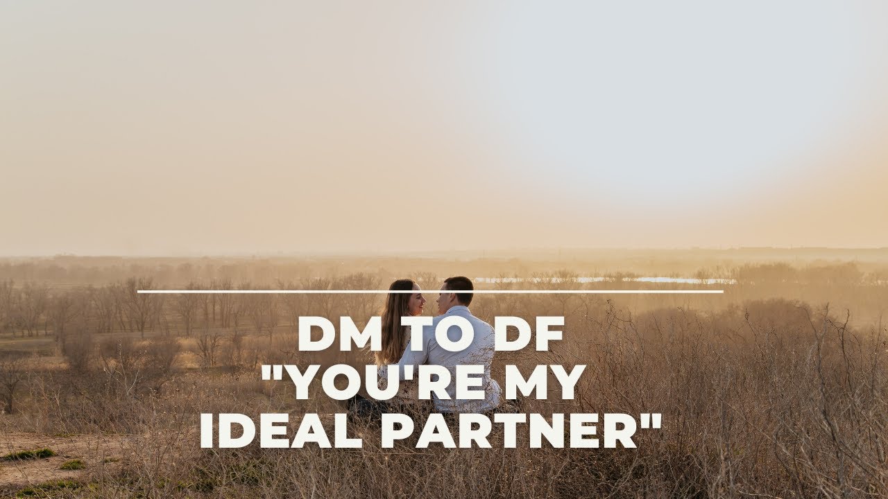 💌   DM To DF | You're My Ideal Partner 😘