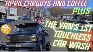 Carguys and Coffee April 2024 coverage. Plus, My Custom Van's 1st Time In a Touchless Carwash!