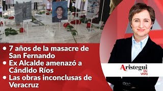#AristeguiEnVivo 24 de agosto: otro asesinato de periodista en Veracruz, 7 años de San Fernando