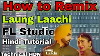 How to Remix Laung Laachi Dj Song in FL Studio | Hindi Tutorial |Punjabi Songs | Technical HDN | screenshot 2
