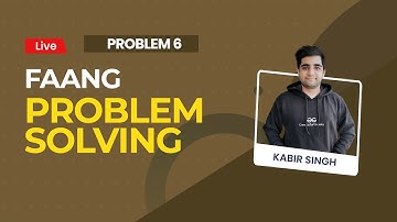 FAANG Problem Solving | Problem  6 | Kabir Singh Codes