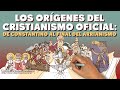 Los orígenes del Cristianismo Oficial: de Constantino al final del Arrianismo.