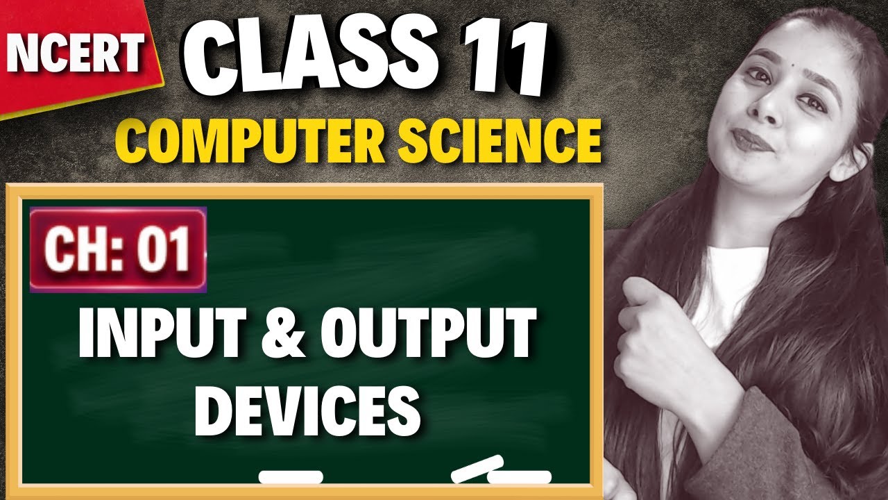 Input & Output Devices | Complete Explanation | Class 11 CS - YouTube