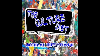 The Culture Cast Episode 2 Hosted By Jeff Strange