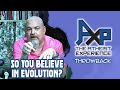 &quot;So You Say You Believe In Evolution?&quot; | The Atheist Experience: Throwback