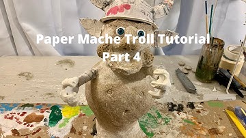 Paper Mache Troll Tutorial - Part 4