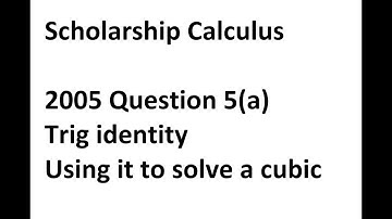 Scholarship Calculus 2005 Q5a - Trig and algebra