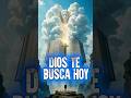 Dios sigue buscándote cada día #fe #mensaje #reflexiones