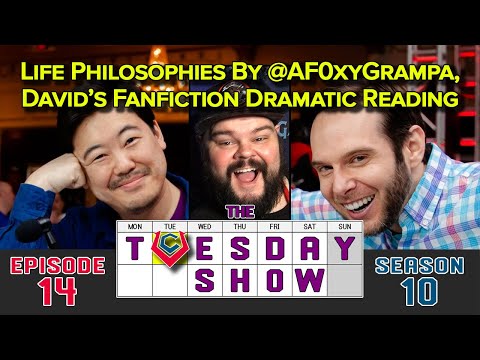 The Tuesday Show [4/13/21] - Life Philosophies By @AF0xyGrampa, David's Fanfiction Dramatic Reading