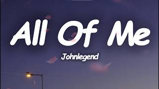 John Legend – All of Me (Lyrics) | Love Your Curves and All Your Edges