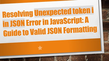 Resolving Unexpected token i in JSON Error in JavaScript: A Guide to Valid JSON Formatting
