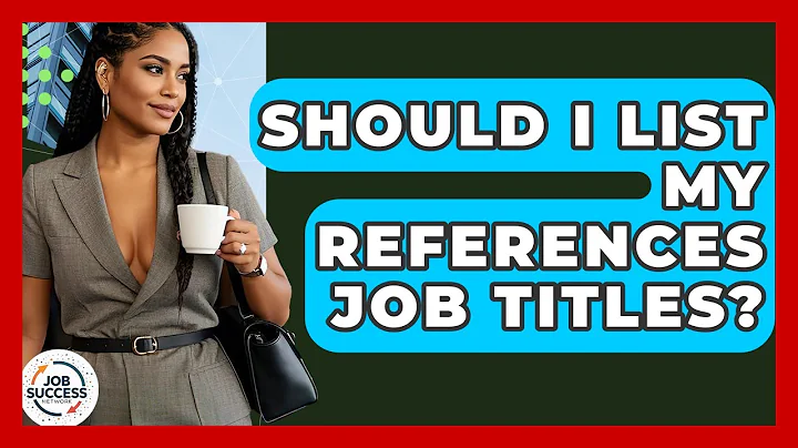 Should I List My References Job Titles? - Job Success Network