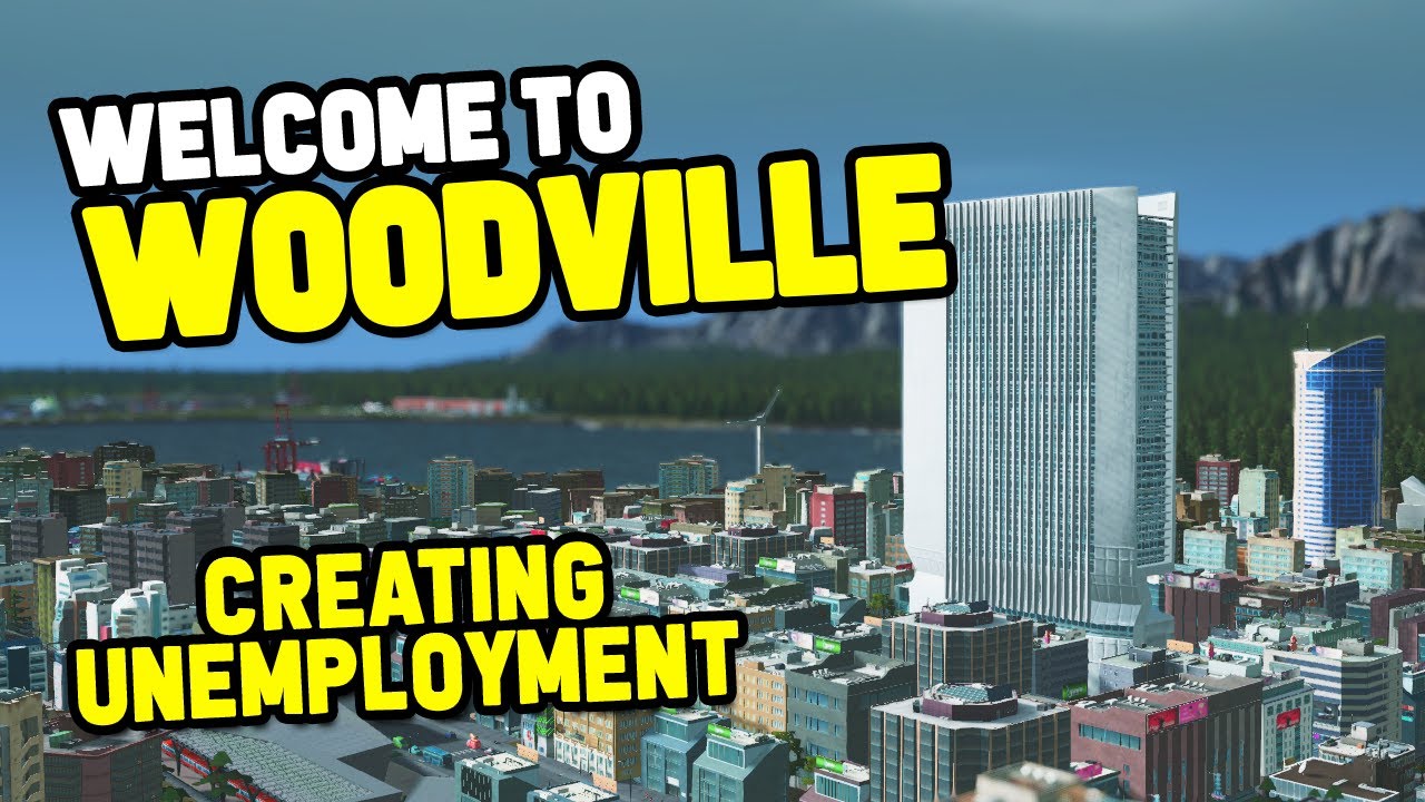 Creating UNEMPLOYMENT Cities Skylines Woodville 32 YouTube