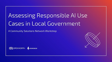 Assessing Responsible AI Use Cases in Local Government (Community Solutions Network Workshop)