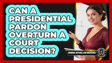 Can A Presidential Pardon Overturn A Court Decision? - Criminal Defense Law Uncovered