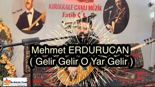 Mehmet ERDURUCAN 2024 / Gelir Gelir O Yar Gelir / KIRIKKALE CANLI MÜZİK Resimi