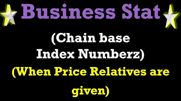 Finding chain base index numberz when price raltives are given and base is mentioned | Stat Lectures