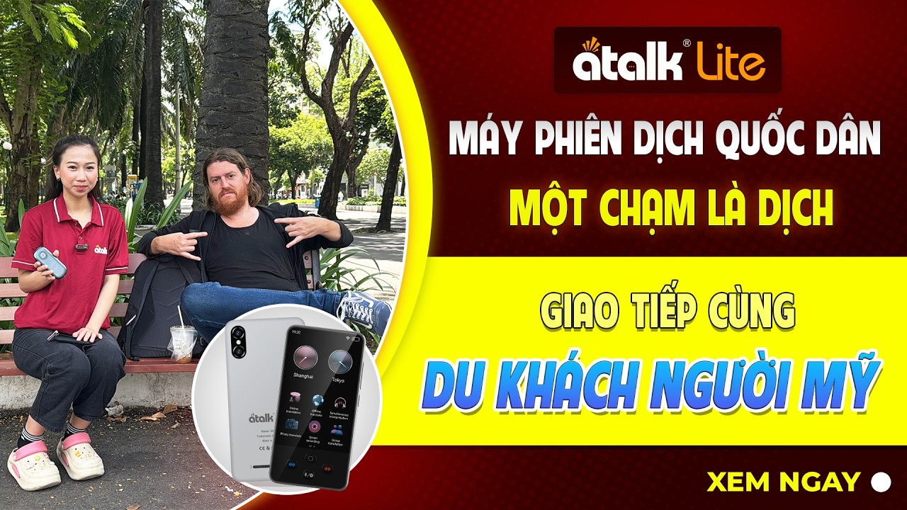 Dùng Máy Phiên Dịch Cầm Tay ATalk Lite Giao Tiếp Cùng Du Khách Người Anh