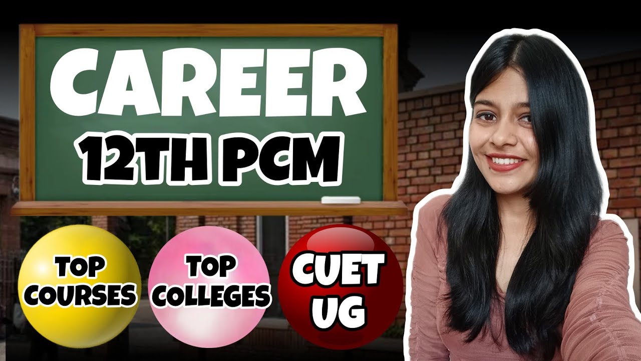 top-cuet-colleges-courses-for-pcm-students-career-options-after