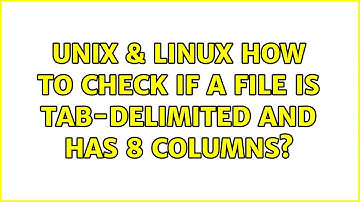 Unix & Linux: How to check if a file is tab-delimited and has 8 columns? (3 Solutions!!)