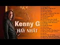 Nhạc Không Lời Hay Nhất Thế Giới của Kenny G   Hòa Tấu Saxophone Nhạc Quốc Tế Bất Hủ