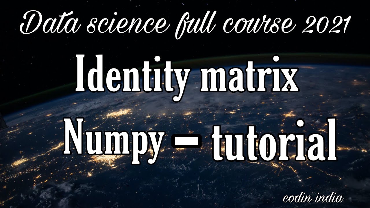 Imatrix | Identity matrix in numpy | data science full course 2021 ...