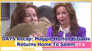 DAYS Recap: Maggie Horton Kiriakis Returns Home To Salem