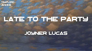 Joyner Lucas - Late to the Party (Lyrics)