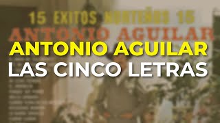Antonio Aguilar - Las Cinco Letras (Audio Oficial)