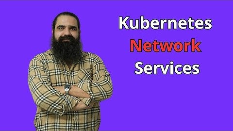 آموزش کوبرنتیز/Kubernetes Network Services