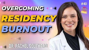 40. Why Residency and Medical School Causes So Much Burnout | Dr. Rachel Southard
