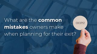 Exit Planning | Top Mistakes Business Owners Make
