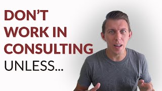 DONT JOIN CONSULTING (Unless You like these five things)