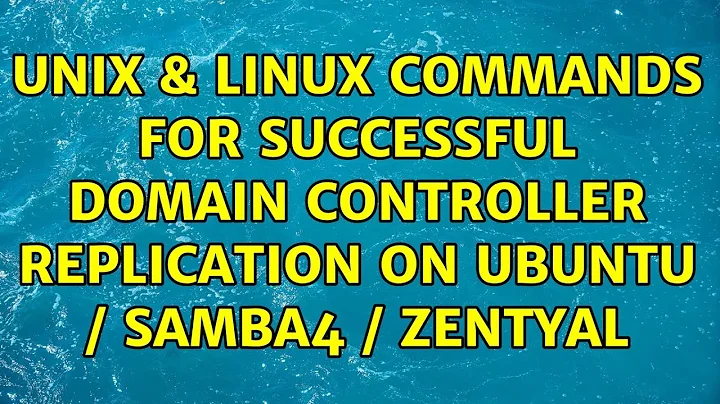 Unix & Linux: Commands for successful domain controller replication on Ubuntu / Samba4 / Zentyal