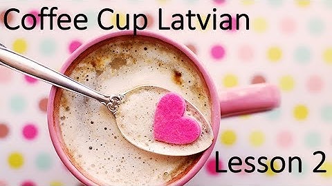 coffee cup Latvian, Lesson 2