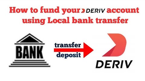 How to deposit on Deriv using local bank transfer