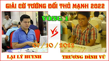Lại Lý Huynh & Trương Đình Vũ : VÒNG 1( Cờ Chớp ) GIẢI CỜ TƯỚNG ĐỐI THỦ MẠNH QUỐC GIA 2022